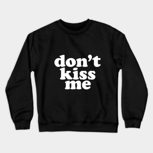 Don't Kiss Me Social Distancing Expert Crewneck Sweatshirt